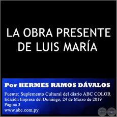 LA OBRA PRESENTE DE LUIS MARÍA - Por HERMES RAMOS DÁVALOS - Domingo, 24 de Marzo de 2019